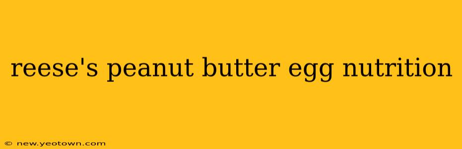 reese's peanut butter egg nutrition