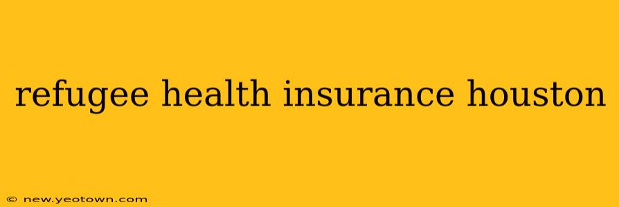 refugee health insurance houston