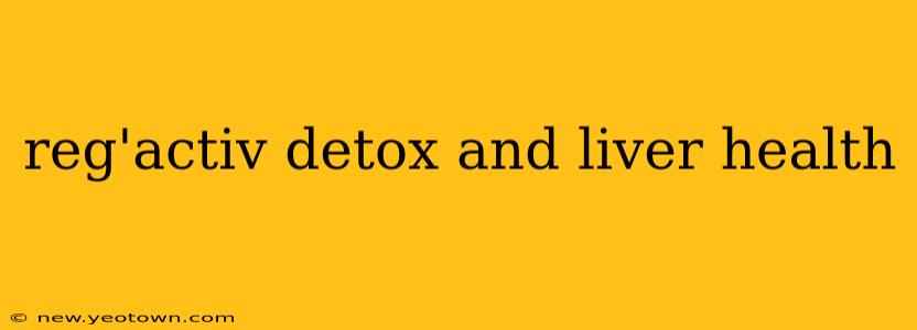 reg'activ detox and liver health