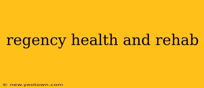 regency health and rehab