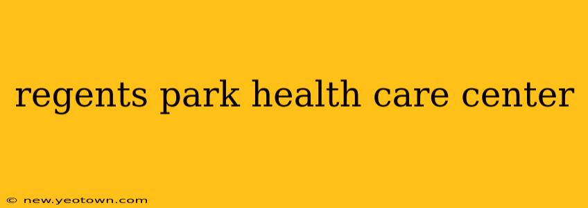 regents park health care center