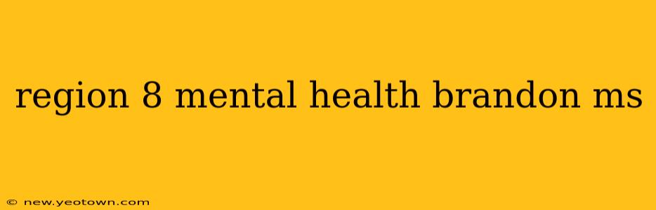 region 8 mental health brandon ms