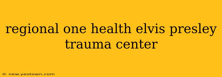regional one health elvis presley trauma center