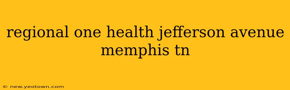 regional one health jefferson avenue memphis tn