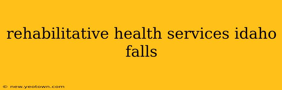rehabilitative health services idaho falls