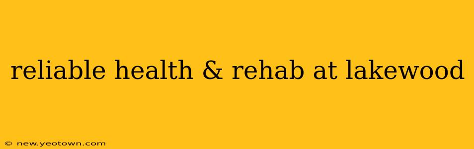 reliable health & rehab at lakewood