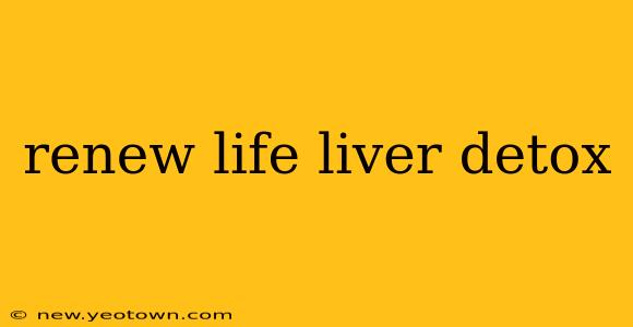 renew life liver detox