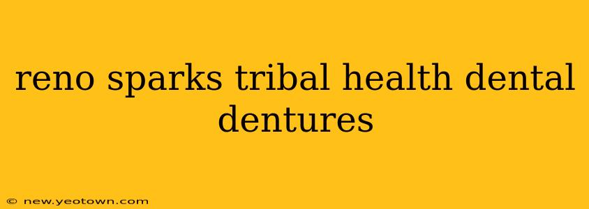 reno sparks tribal health dental dentures