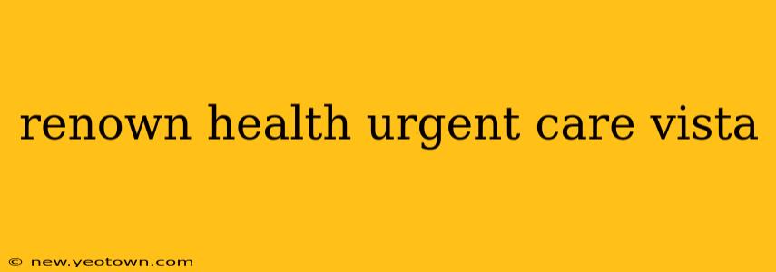 renown health urgent care vista