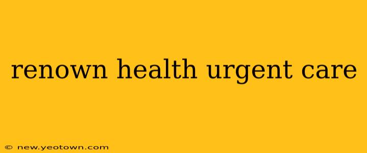 renown health urgent care