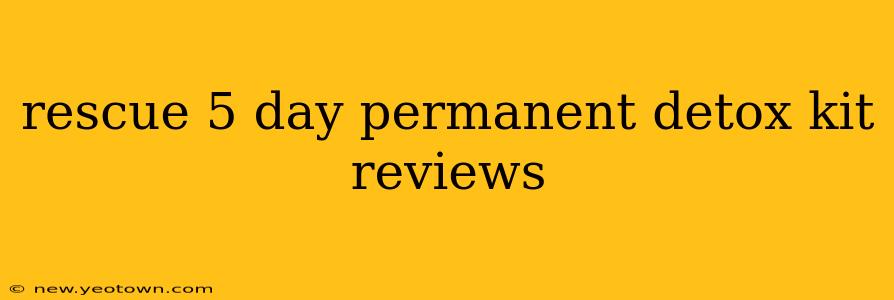 rescue 5 day permanent detox kit reviews