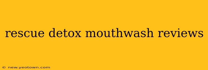 rescue detox mouthwash reviews