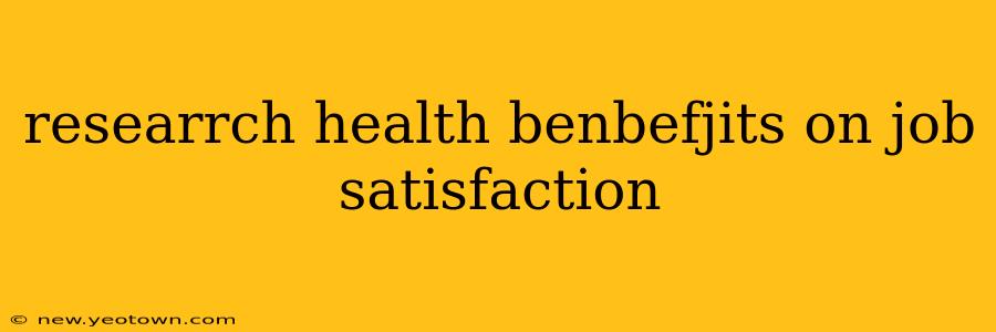 researrch health benbefjits on job satisfaction