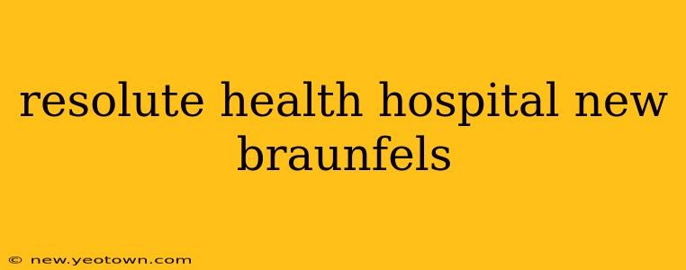 resolute health hospital new braunfels