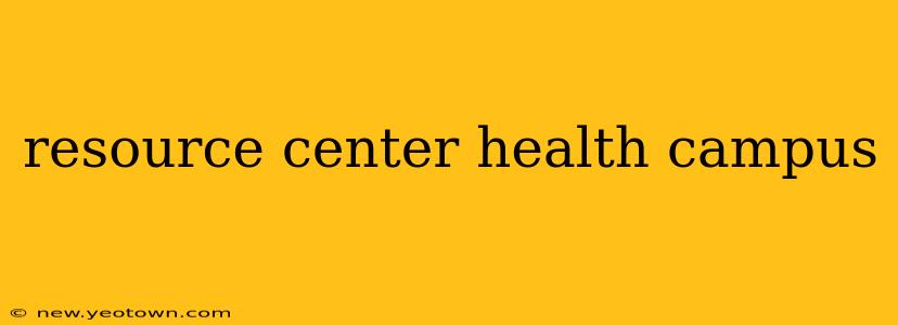 resource center health campus