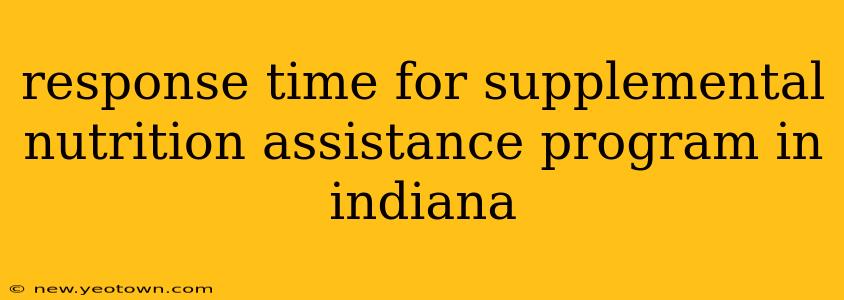 response time for supplemental nutrition assistance program in indiana