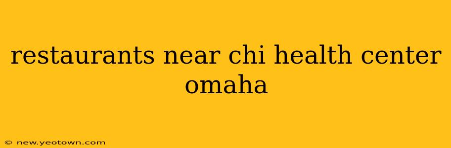 restaurants near chi health center omaha