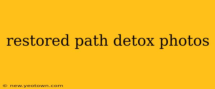 restored path detox photos