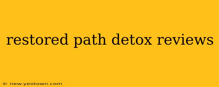 restored path detox reviews
