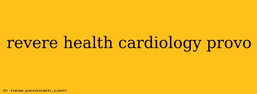 revere health cardiology provo