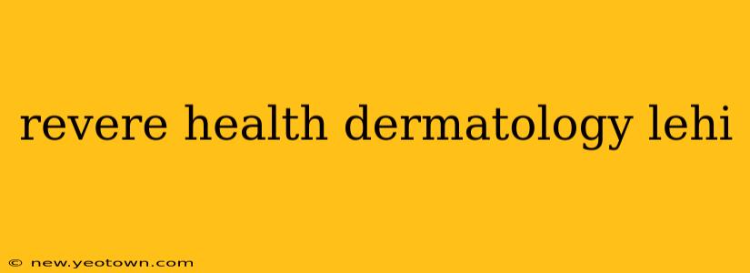 revere health dermatology lehi