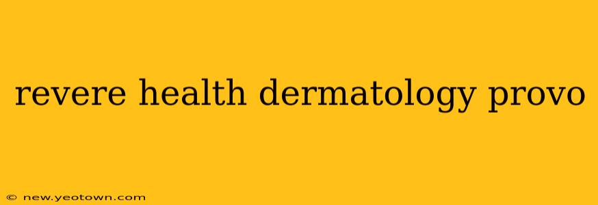 revere health dermatology provo