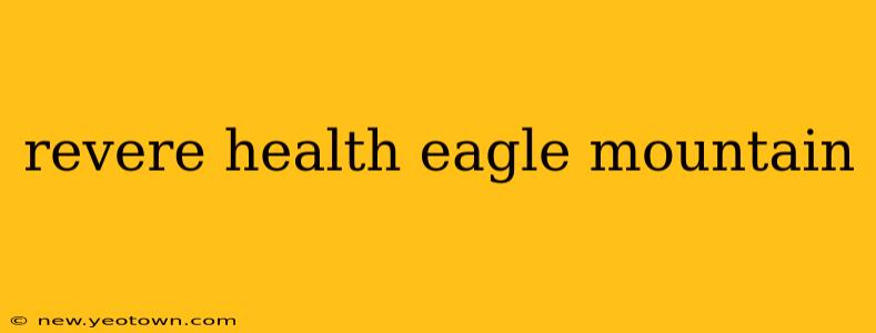 revere health eagle mountain