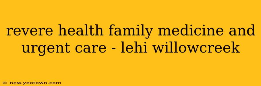 revere health family medicine and urgent care - lehi willowcreek