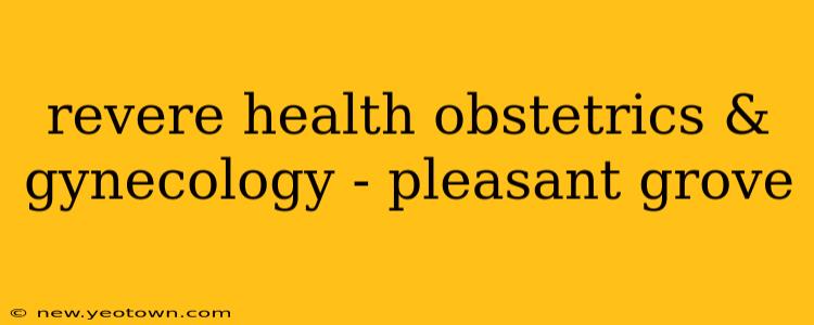 revere health obstetrics & gynecology - pleasant grove