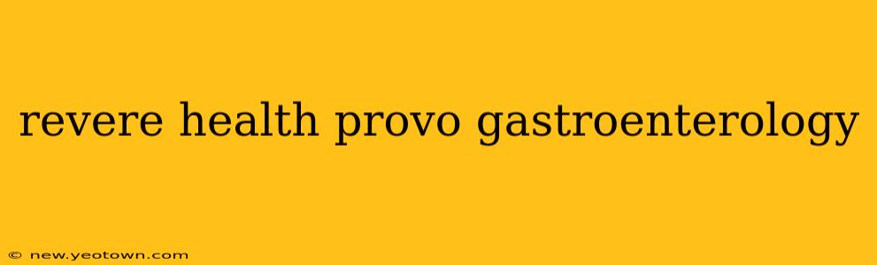 revere health provo gastroenterology