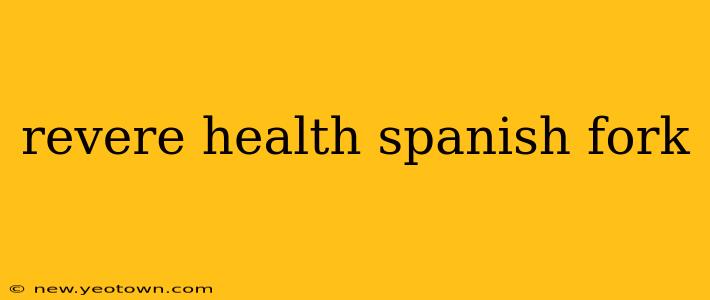 revere health spanish fork