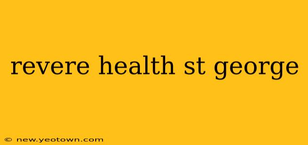 revere health st george