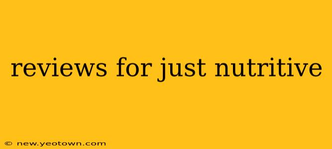reviews for just nutritive