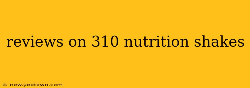 reviews on 310 nutrition shakes