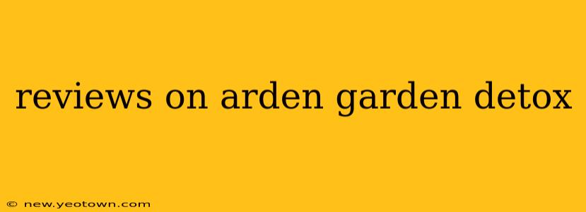 reviews on arden garden detox