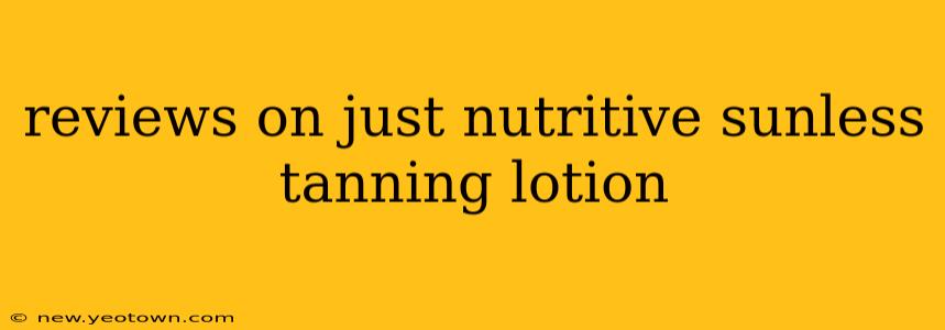 reviews on just nutritive sunless tanning lotion