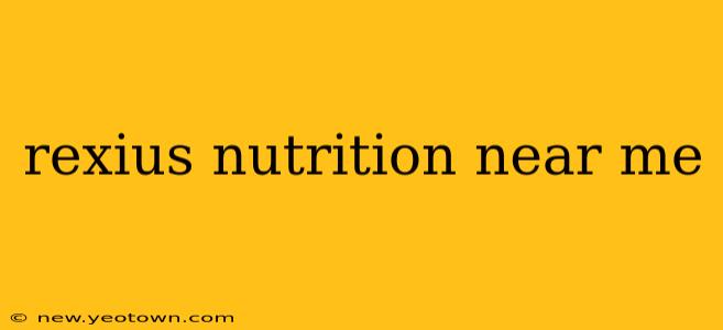 rexius nutrition near me