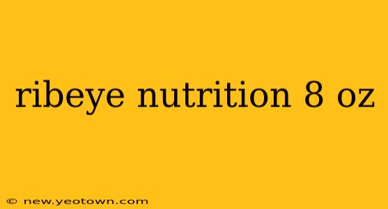 ribeye nutrition 8 oz