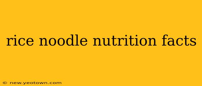 rice noodle nutrition facts