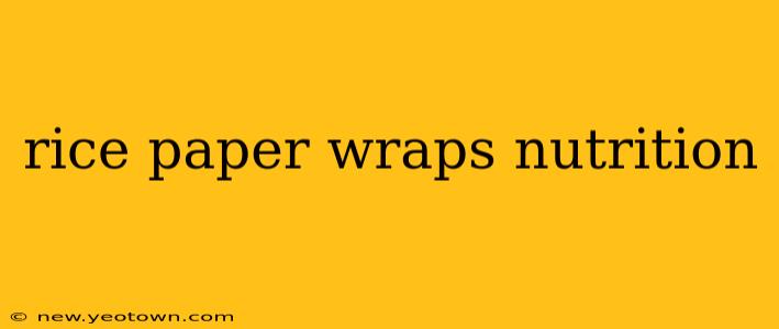 rice paper wraps nutrition