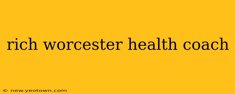 rich worcester health coach