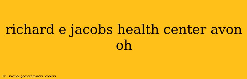 richard e jacobs health center avon oh
