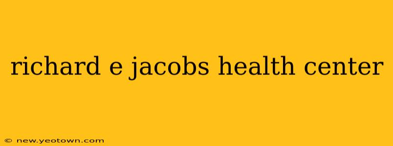 richard e jacobs health center