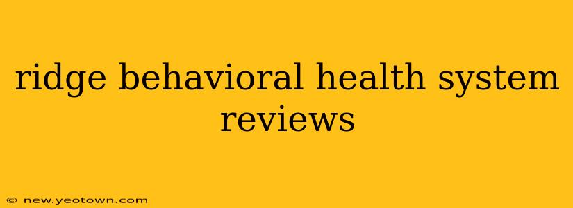 ridge behavioral health system reviews