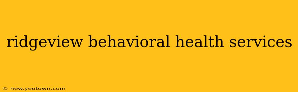 ridgeview behavioral health services