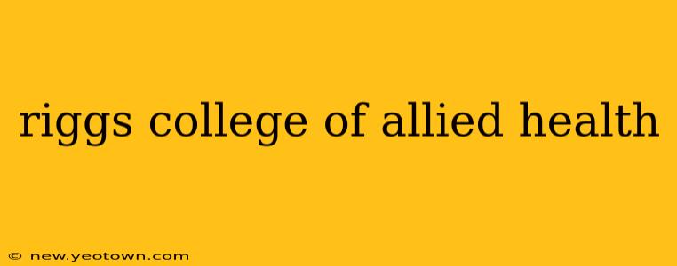 riggs college of allied health