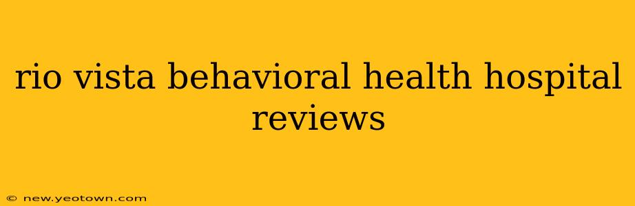 rio vista behavioral health hospital reviews