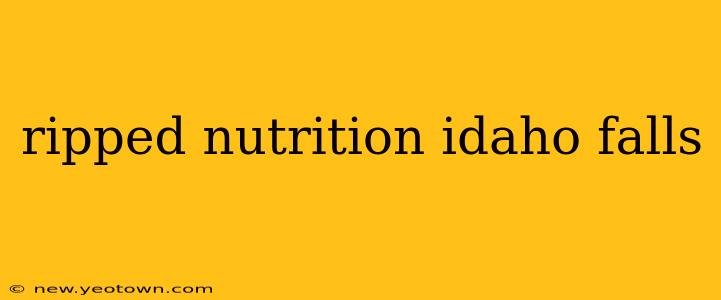 ripped nutrition idaho falls