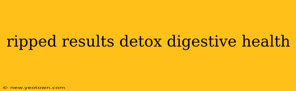 ripped results detox digestive health