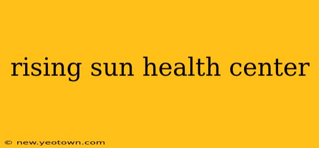 rising sun health center